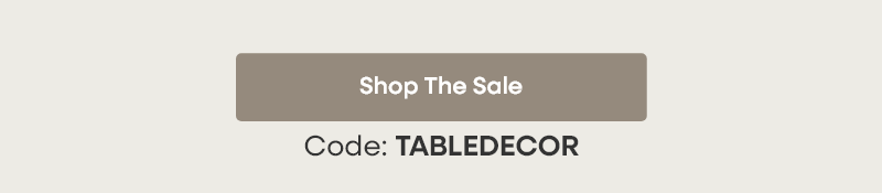 Code: TABLEDECOR  Shop The Sale