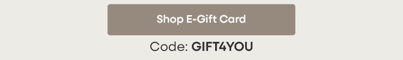 Code: GIFT4YOU  Shop E-Gift Card