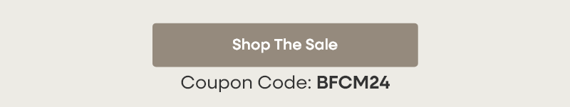 Coupon Code: BFCM24  Shop The Sale